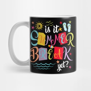 Is It Summer Break Yet Teacher Student Last Day Of School Mug